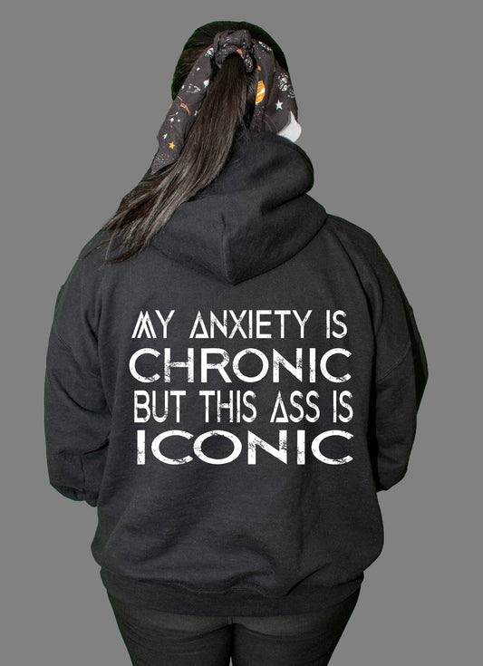 Anxiety is Chronic But This Ass is Iconic Hoodie